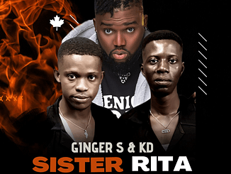 [Music] Ginger S & KD ft. Shuun Bebe – Sister Rita